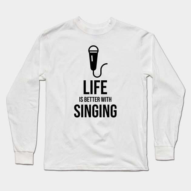 Life is better with singing minimalist Long Sleeve T-Shirt by Fitnessfreak